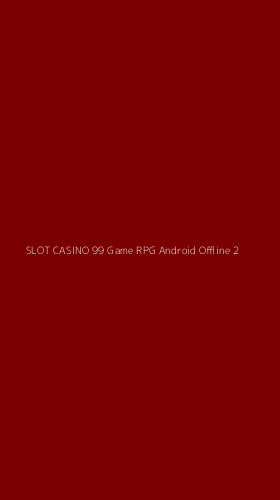 Tampilan Antarmuka Aplikasi Slot Casino 99 Game Rpg Android Offline - 2