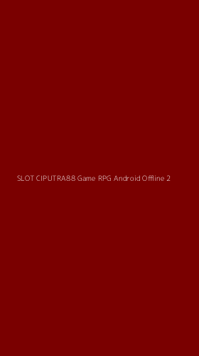 Tampilan Antarmuka Aplikasi Slot Ciputra88 Game Rpg Android Offline - 2