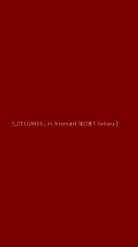 Tampilan Antarmuka Aplikasi Slot Cuan55 Link Alternatif Sbobet Terbaru - 2