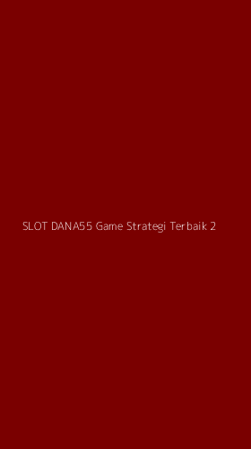 Tampilan Antarmuka Aplikasi Slot Dana55 Game Strategi Terbaik - 2