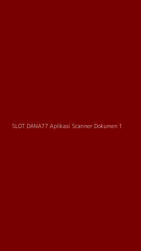 Tampilan Antarmuka Aplikasi Slot Dana77 Aplikasi Scanner Dokumen - 1