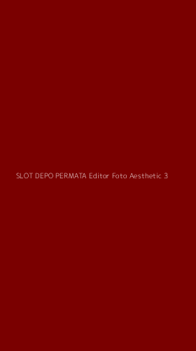Tampilan Antarmuka Aplikasi Slot Depo Permata Editor Foto Aesthetic - 3