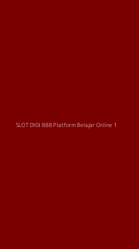 Tampilan Antarmuka Aplikasi Slot Digi 888 Platform Belajar Online - 1
