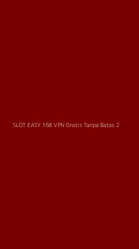 Tampilan Antarmuka Aplikasi Slot Easy 168 Vpn Gratis Tanpa Batas - 2