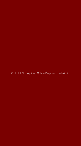 Tampilan Antarmuka Aplikasi Slot Ebet 188 Aplikasi Mobile Responsif Terbaik - 2
