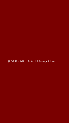 Tampilan Antarmuka Aplikasi SLOT FM 168 - Tutorial Server Linux - 1