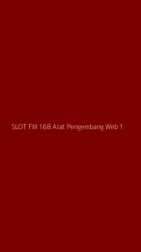 Tampilan Antarmuka Aplikasi Slot Fm 168 Alat Pengembang Web - 1