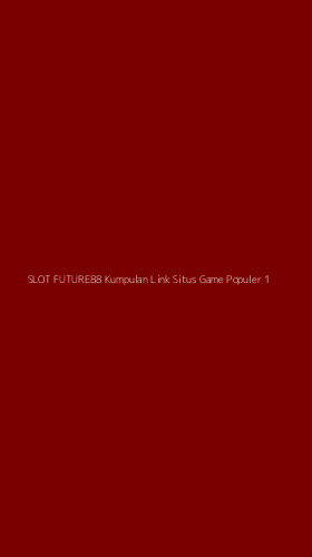 Tampilan Antarmuka Aplikasi Slot Future88 Kumpulan Link Situs Game Populer - 1