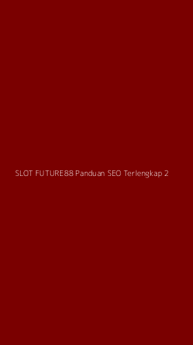 Tampilan Antarmuka Aplikasi Slot Future88 Panduan Seo Terlengkap - 2
