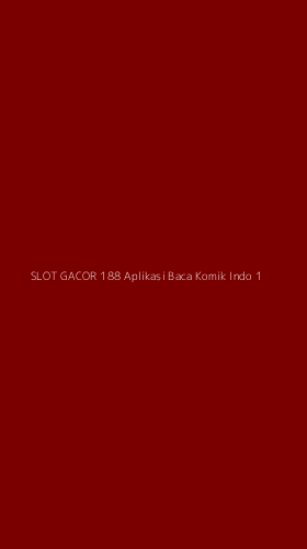 Tampilan Antarmuka Aplikasi Slot Gacor 188 Aplikasi Baca Komik Indo - 1