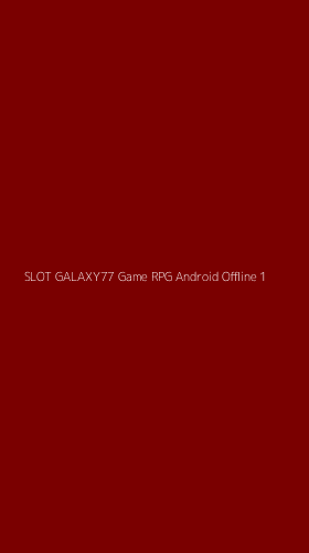 Tampilan Antarmuka Aplikasi Slot Galaxy77 Game Rpg Android Offline - 1