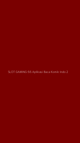 Tampilan Antarmuka Aplikasi Slot Gaming 66 Aplikasi Baca Komik Indo - 2