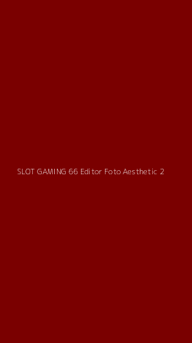 Tampilan Antarmuka Aplikasi Slot Gaming 66 Editor Foto Aesthetic - 2