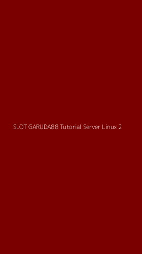 Tampilan Antarmuka Aplikasi Slot Garuda88 Tutorial Server Linux - 2