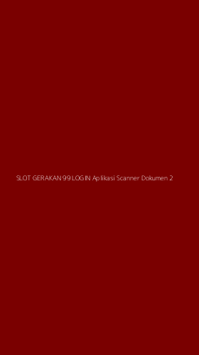 Tampilan Antarmuka Aplikasi Slot Gerakan 99 Login Aplikasi Scanner Dokumen - 2