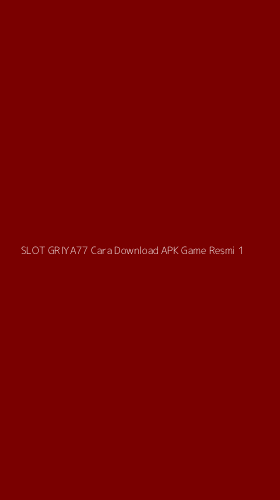 Tampilan Antarmuka Aplikasi Slot Griya77 Cara Download Apk Game Resmi - 1