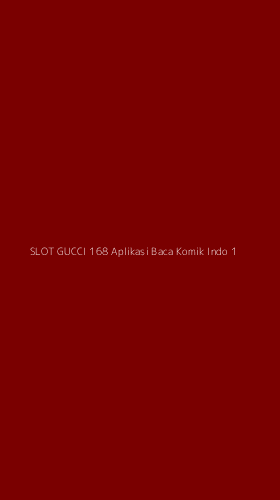 Tampilan Antarmuka Aplikasi Slot Gucci 168 Aplikasi Baca Komik Indo - 1