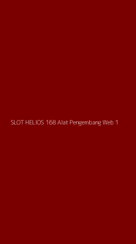 Tampilan Antarmuka Aplikasi Slot Helios 168 Alat Pengembang Web - 1