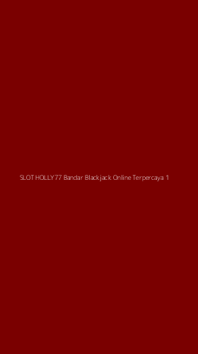 Tampilan Antarmuka Aplikasi Slot Holly77 Bandar Blackjack Online Terpercaya - 1