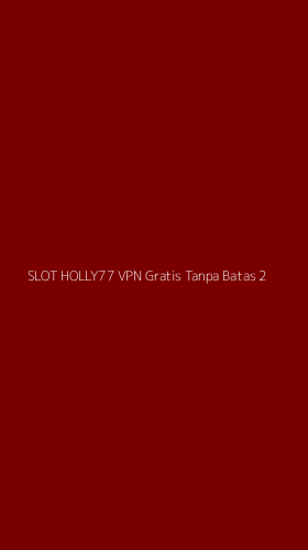 Tampilan Antarmuka Aplikasi Slot Holly77 Vpn Gratis Tanpa Batas - 2