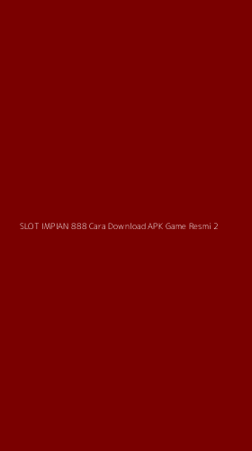 Tampilan Antarmuka Aplikasi Slot Impian 888 Cara Download Apk Game Resmi - 2