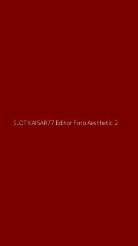 Tampilan Antarmuka Aplikasi Slot Kaisar77 Editor Foto Aesthetic - 2
