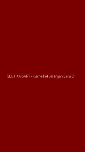 Tampilan Antarmuka Aplikasi Slot Kaisar77 Game Petualangan Seru - 2