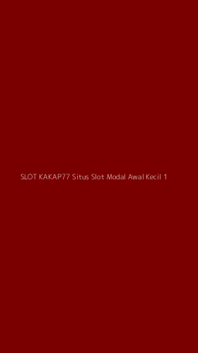 Tampilan Antarmuka Aplikasi Slot Kakap77 Situs Slot Modal Awal Kecil - 1