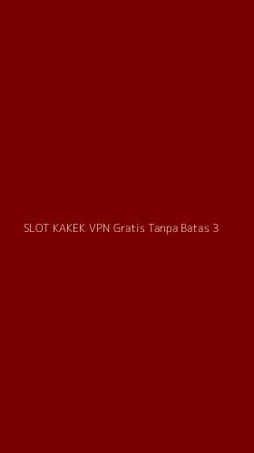 Tampilan Antarmuka Aplikasi Slot Kakek Vpn Gratis Tanpa Batas - 3