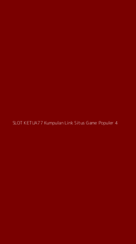 Tampilan Antarmuka Aplikasi Slot Ketua77 Kumpulan Link Situs Game Populer - 4