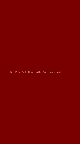 Tampilan Antarmuka Aplikasi Slot King77 Aplikasi Daftar Slot Resmi Android - 1