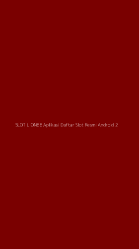 Tampilan Antarmuka Aplikasi Slot Lion88 Aplikasi Daftar Slot Resmi Android - 2
