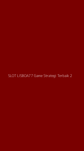 Tampilan Antarmuka Aplikasi Slot Lisboa77 Game Strategi Terbaik - 2