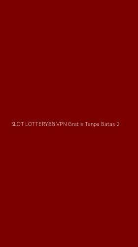 Tampilan Antarmuka Aplikasi Slot Lottery88 Vpn Gratis Tanpa Batas - 2