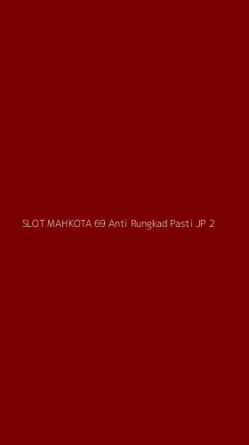 Tampilan Antarmuka Aplikasi Slot Mahkota 69 Anti Rungkad Pasti Jp - 2