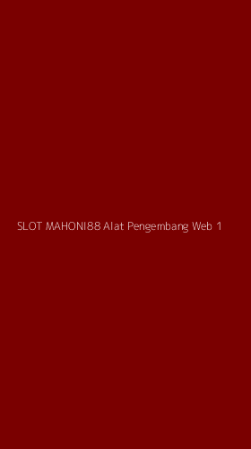 Tampilan Antarmuka Aplikasi Slot Mahoni88 Alat Pengembang Web - 1