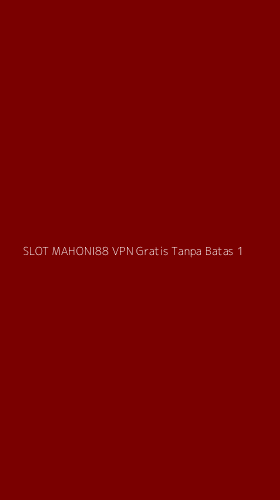 Tampilan Antarmuka Aplikasi Slot Mahoni88 Vpn Gratis Tanpa Batas - 1