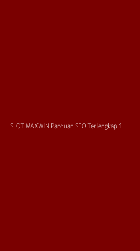 Tampilan Antarmuka Aplikasi Slot Maxwin Panduan Seo Terlengkap - 1