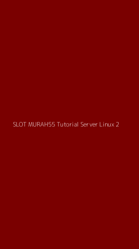 Tampilan Antarmuka Aplikasi Slot Murah55 Tutorial Server Linux - 2