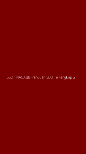 Tampilan Antarmuka Aplikasi Slot Naga88 Panduan Seo Terlengkap - 2