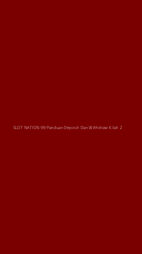 Tampilan Antarmuka Aplikasi Slot Nation 99 Panduan Deposit Dan Withdraw Kilat - 2