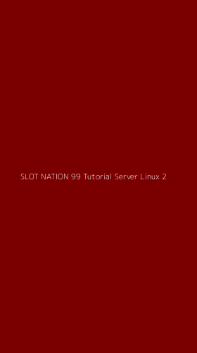 Tampilan Antarmuka Aplikasi Slot Nation 99 Tutorial Server Linux - 2