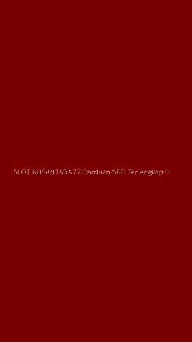 Tampilan Antarmuka Aplikasi Slot Nusantara77 Panduan Seo Terlengkap - 1