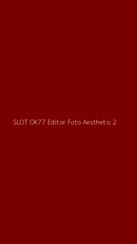 Tampilan Antarmuka Aplikasi Slot Ok77 Editor Foto Aesthetic - 2