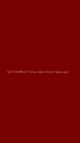 Tampilan Antarmuka Aplikasi Slot Olympus77 Situs Game Online Tanpa Lag - 2