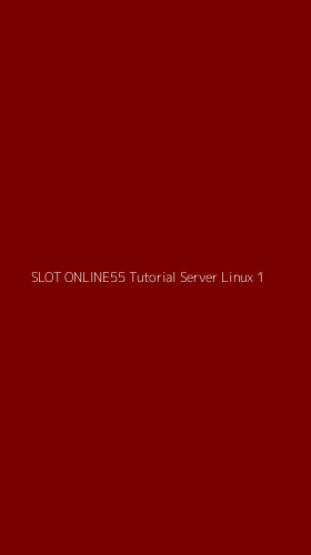 Tampilan Antarmuka Aplikasi Slot Online55 Tutorial Server Linux - 1