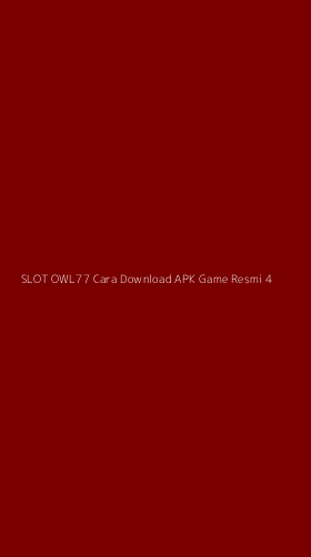 Tampilan Antarmuka Aplikasi Slot Owl77 Cara Download Apk Game Resmi - 4
