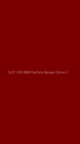 Tampilan Antarmuka Aplikasi Slot Oyo 888 Platform Belajar Online - 2