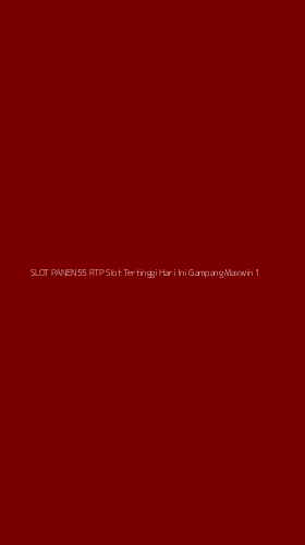 Tampilan Antarmuka Aplikasi Slot Panen55 Rtp Slot Tertinggi Hari Ini Gampang Maxwin - 1