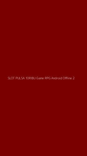 Tampilan Antarmuka Aplikasi Slot Pulsa 10ribu Game Rpg Android Offline - 2